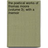 The Poetical Works Of Thomas Moore (Volume 3); With A Memoir door Thomas Moore