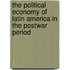 The Political Economy Of Latin America In The Postwar Period