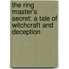 The Ring Master's Secret: A Tale Of Witchcraft And Deception door Marilyn Brokaw Hall