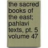 The Sacred Books Of The East; Pahlavi Texts, Pt. 5 Volume 47 door Friedrich Max Muller