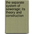 The Separate System of Sewerage; Its Theory and Construction