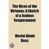 The Vices Of The Virtuous; A Sketch Of A Jealous Temperament door Vices