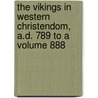 The Vikings in Western Christendom, A.D. 789 to a Volume 888 by Charles Francis Keary