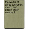 The Works of Alfred Tennyson; Maud, and Enoch Arden Volume 9 door Baron Alfred Tennyson Tennyson