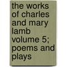 The Works of Charles and Mary Lamb Volume 5; Poems and Plays door Charles Lamb