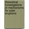 Theoretical Investigations of Mechanisms for Solar Eruptions door Lin Jun