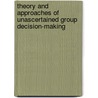 Theory and Approaches of Unascertained Group Decision-Making door Jianjun Zhu
