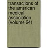 Transactions of the American Medical Association (Volume 24) by American Medical Association