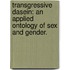 Transgressive Dasein: An Applied Ontology Of Sex And Gender.