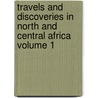 Travels and Discoveries in North and Central Africa Volume 1 by Heinrich Barth