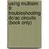 Using Multisim 9: Troubleshooting Dc/Ac Circuits (Book Only)