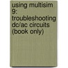 Using Multisim 9: Troubleshooting Dc/Ac Circuits (Book Only) door John Reeder