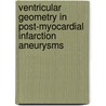 Ventricular Geometry in Post-Myocardial Infarction Aneurysms door V. Rao Parachuri
