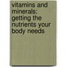 Vitamins And Minerals: Getting The Nutrients Your Body Needs door Stephanie Watson