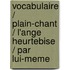 Vocabulaire / Plain-Chant / L'Ange Heurtebise / Par Lui-Meme
