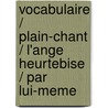 Vocabulaire / Plain-Chant / L'Ange Heurtebise / Par Lui-Meme door Jean Cocteau