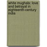 White Mughals: Love and Betrayal in Eighteenth-Century India door William Dalrymple