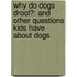 Why Do Dogs Drool?: And Other Questions Kids Have about Dogs