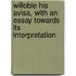 Willobie His Avisa, with an Essay Towards Its Interpretation