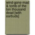 Wind-Gone-Mad & Tomb Of The Ten Thousand Dead [With Earbuds]