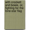 With Crockett and Bowie, Or, Fighting for the Lone-star Flag door Kirk Munroe
