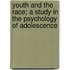 Youth And The Race; A Study In The Psychology Of Adolescence