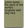 Yukon Quest: The Story Of The World's Toughest Sled Dog Race door Lew Freedman