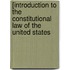 [Introduction to the Constitutional Law of the United States