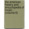 the American History and Encyclopedia of Music .. (Volume 6) door Kirsten A. Hubbard
