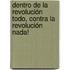 Dentro de la Revolución todo, contra la Revolución nada!