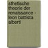 sthetische Theorie der Renaissance - Leon Battista Alberti