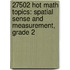 27502 Hot Math Topics: Spatial Sense and Measurement, Grade 2