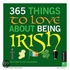 365 Things to Love about Being Irish 2013 Day-To-Day Calendar