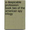A Despicable Profession: Book Two of the American Spy Trilogy door John Knoerle
