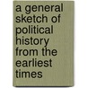 A General Sketch of Political History from the Earliest Times by Arthur D 1863 Innes