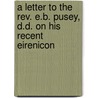 A Letter To The Rev. E.b. Pusey, D.d. On His Recent Eirenicon by John Henry Newman