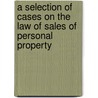 A Selection of Cases on the Law of Sales of Personal Property door Samuel Williston