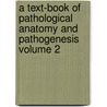 A Text-Book of Pathological Anatomy and Pathogenesis Volume 2 door Ernst Ziegler