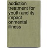 Addiction Treatment for Youth and Its Impact onMental Illness by Lisa Luciano