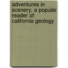 Adventures in Scenery, a Popular Reader of California Geology by Daniel E. B 1862 Willard