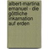 Albert-Martina Emanuel - Die göttliche Inkarnation auf Erden door Albert Emanuel -Gott