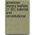 American History Leaflets (1-12); Colonial And Constitutional