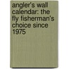 Angler's Wall Calendar: The Fly Fisherman's Choice Since 1975 door Willowcreek Press