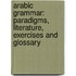 Arabic Grammar: Paradigms, Literature, Exercises and Glossary