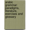 Arabic Grammar: Paradigms, Literature, Exercises and Glossary door Archibald Robert Stirling Kennedy