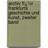 Archiv Fï¿½R Frankfurts Geschichte Und Kunst, Zweiter Band door Frankfurter Verein FüR. Geschichte Und Landeskunde