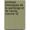 Archives Historiques De La Saintonge Et De L'Aunis, Volume 12 door La Soci T. Des Arc
