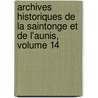 Archives Historiques De La Saintonge Et De L'Aunis, Volume 14 door La Soci T. Des Arc