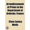 Arrondissement of Privas in the Department of Ard Che, France door Clara Louisa Wells