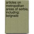 Articles On Metropolitan Areas Of Serbia, Including: Belgrade